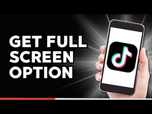 How to Get Full Screen Option on TikTok