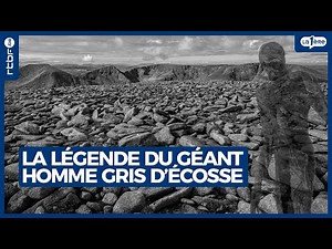La légende du géant homme gris d'Ecosse - L'Heure H
