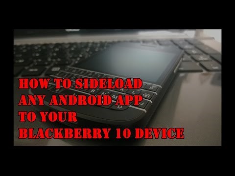 How to sideload Android Apps to Blackberry (Blackberry Q10, Q5, Z10, Z3, Z30, Classic, Passport)