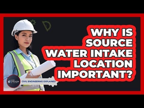 Why Is Source Water Intake Location Important?