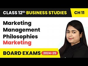 Marketing Management Philosophies - Marketing | Class 12 Business Studies Chapter 11 | CBSE 2025-26