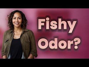 What Does a Fishy Odor During Your Period Indicate?