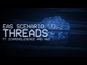 THREADS: AN EAS/EBS SCENARIO (FT. ‪@Diamondlegendz‬ and ‪@nwovee‬ )