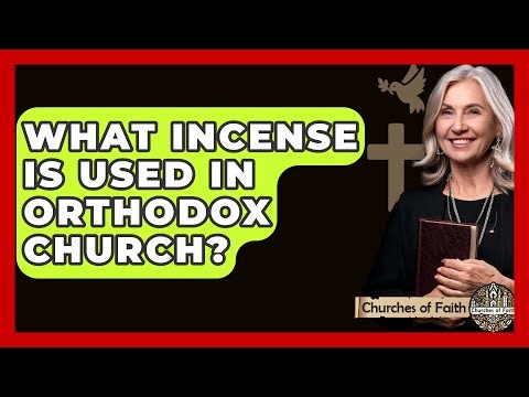 What Incense Is Used In Orthodox Church? - Churches Of Faith
