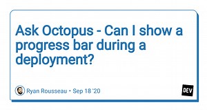 Ask Octopus - Can I show a progress bar during a deployment?