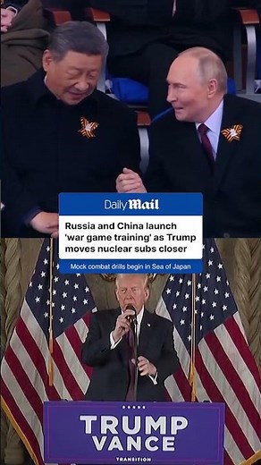 Putin has begun 'war game training' with China as Trump moves nuclear subs closer to Russia
