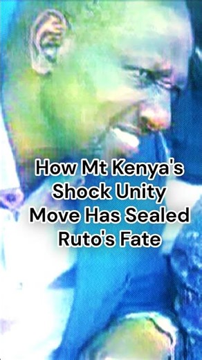 How Mt Kenya's Shock Unity Move Has Sealed Ruto's Fate