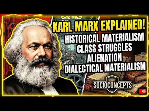 Karl Marx Explained: Historical Materialism, Alienation & Class Struggle