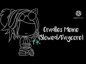 Cradles Meme (Slowed/Daycore)
