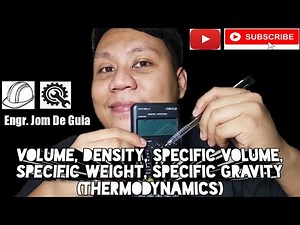 BASIC THERMODYNAMICS: VOLUME, DENSITY, SPECIFIC VOLUME, SPECIFIC WEIGHT, SPECIFIC GRAVITY