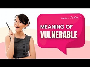 Meaning of Vulnerable: What Is Vulnerable and Definition Of Vulnerable? YOU SHOULD KNOW!!