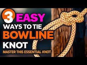 How to Tie the Bowline Knot in 3 Different Ways | Master This Essential Knot Today!