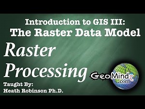 Raster Data Theory (4/6): Raster Processing 1