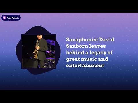 Saxaphonist David Sanborn leaves behind a legacy of great music and entertainment | The Art of...