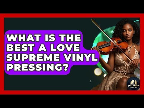 What Is The Best A Love Supreme Vinyl Pressing? - Jazz Music Legends