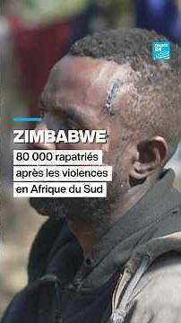 Zimbabwe : 80 000 rapatriés après les violences en Afrique du Sud • FRANCE 24