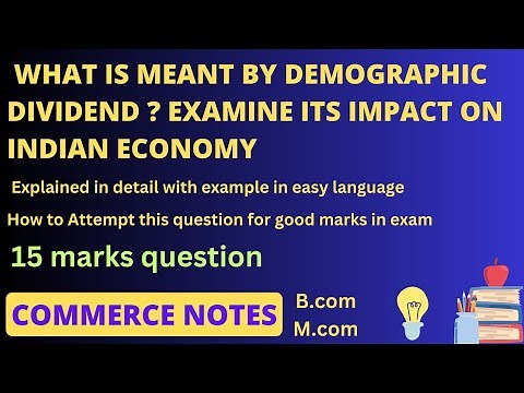 What is meant by demographic dividend ? Examine its impact on Indian economy| B.com | M.com
