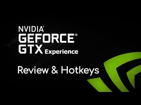NVIDIA GEFORCE EXPERIENCE REVIEW AND HOTKEYS