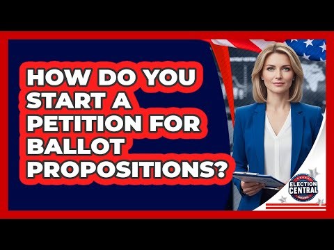 How Do You Start A Petition For Ballot Propositions? - Election Central Channel