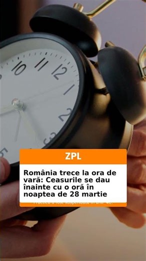 România trece la ora de vară: Ceasurile se dau înainte cu o oră în noaptea de 28 martie