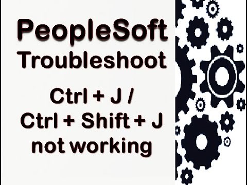 'Ctrl + J' or 'Ctrl + Shift + J' not working [PeopleSoft Troubleshoot #2]
