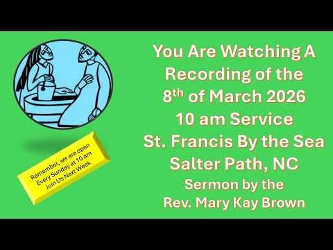 8 March 10 AM Service, St. Francis By The Sea Episcopal Church, Salter Path, NC, 3rd Sunday in Lent