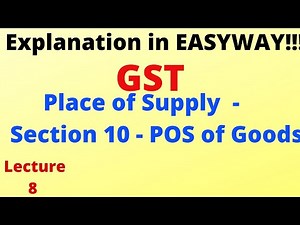 GST - Place of Supply - Section 10 - POS of Goods - Lecture 8