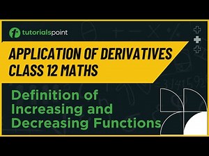 Class 12 Maths | Definition of Increasing and Decreasing Functions | Tutorialspoint