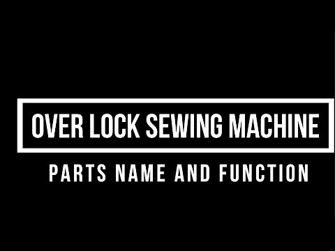 OVER LOCK SEWING MACHINE PARTS NAME AND FUNCTION