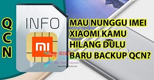 Sudahkan Kamu Membackup File Penting QCN di Smartphone Xiaomi? Apa Fungsi QCN dan Bagaimana Cara Backupnya? Simak Tutorial Berikut Ini - MIUITUTORIAL