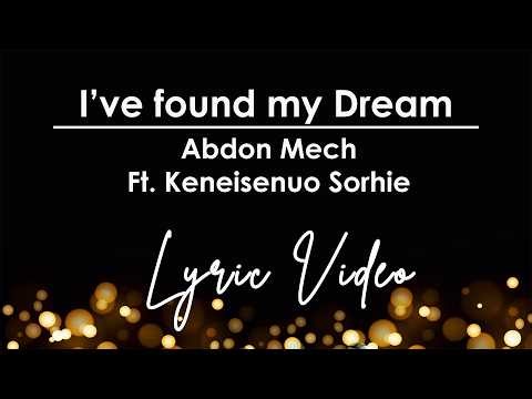 Lyrics Video || I've Found My Dream - Abdon Mech Ft. Keneisenuo Sorhie