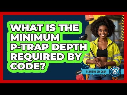 What Is The Minimum P-trap Depth Required By Code? - Plumbing DIY Daily