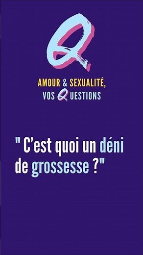 Q. Amour & S*xualité, vos Questions : le déni de grossesse