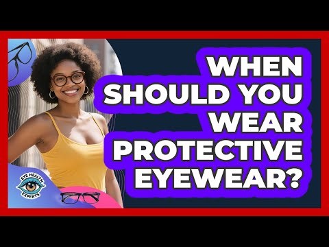 When Should You Wear Protective Eyewear?