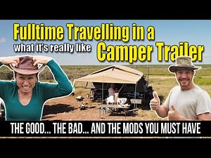 E31- Fulltime Travelling Australia in a Camper Trailer the good, bad and mods