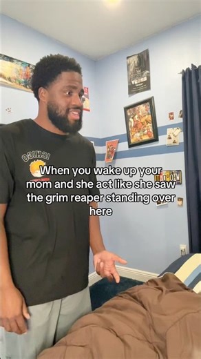 When you wake up your mom and she act like she saw the grim reaper standing over here