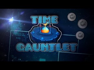 Geometry Dash ~ TIME GAUNTLET ALL LEVELS COMPLETE! ~ ALL COINS GUIDE! ~ OPINIONS! ~