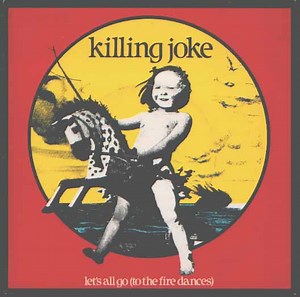 Killing Joke - Let's All Go (To The Fire Dances)