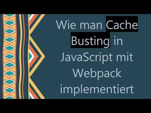 Wie man Cache Busting in JavaScript mit Webpack implementiert