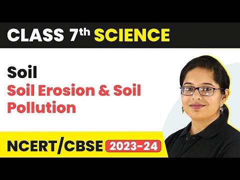 Soil Erosion & Soil Pollution - Soil | Class 7 Science Chapter 9