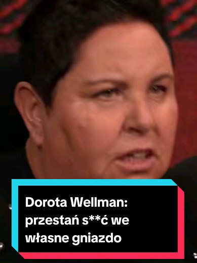 Dorota Wellman: Przestań s**ć we własne gniazdo!