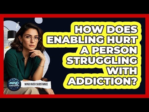 How Does Enabling Hurt A Person Struggling With Addiction?
