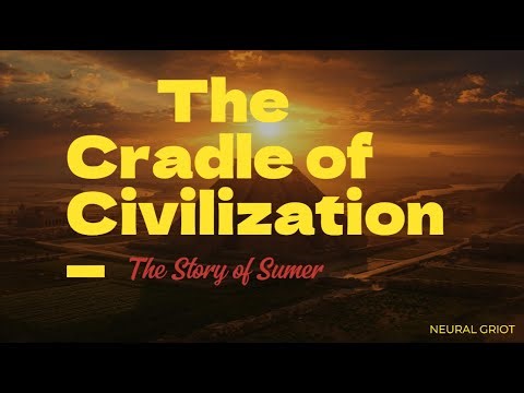 The Cradle of Civilization — The Story of Sumer