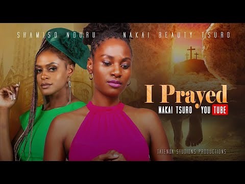 I PRAYED (NEW ZIMBABWEAN MOVIE)