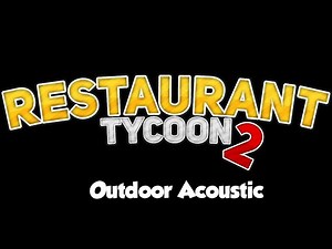 Restaurant Tycoon 2 Music: Outdoor Acoustic
