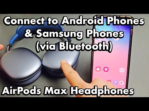 AirPods Max Headphones: How to Connect to Android Phone & Samsung Phones via Bluetooth