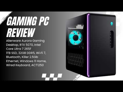 Alienware Aurora Gaming Desktop Review | RTX 5070, Core Ultra 7 265F and 32GB RAM
