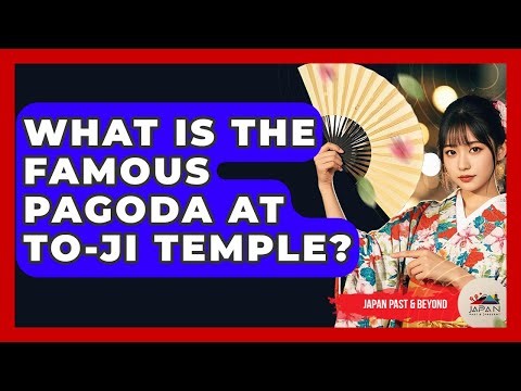 What Is The Famous Pagoda At To-ji Temple? - Japan Past and Present