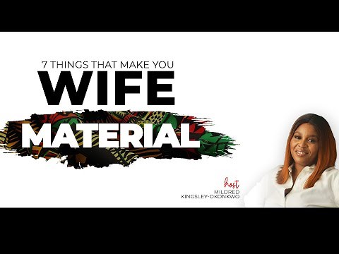 7 THINGS THAT MAKE YOU WIFE MATERIAL
