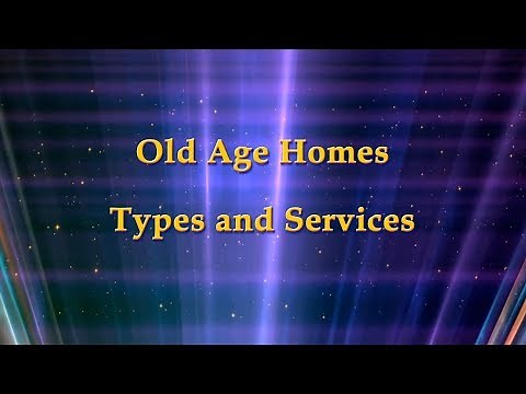 Old age homes Types and Services
